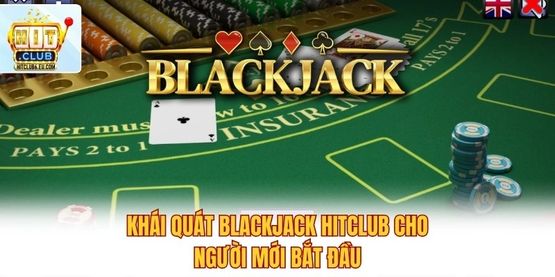 Khái quát Blackjack Hitclub cho người mới bắt đầu